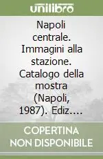 A Buon Prezzo Napoli centrale. Immagini alla stazione. Catalogo della mostra (Napoli, 1987). Ediz. illustrata