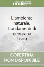 Vendita Finale L‘ambiente naturale. Fondamenti di geografia fisica