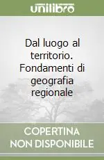 Ultime Pezzi Dal luogo al territorio. Fondamenti di geografia regionale