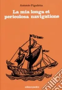 Acquista Ora La mia longa et pericolosa navigatione. La prima circumnavigazione del globo (1519-1522)
