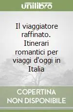 Il viaggiatore raffinato. Itinerari romantici per viaggi d‘oggi in Italia Compra Adesso