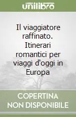 Il viaggiatore raffinato. Itinerari romantici per viaggi d‘oggi in Europa Affare
