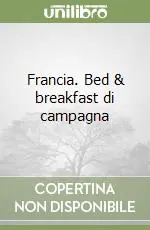 Must-Have Francia. Bed & breakfast di campagna