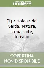 Il portolano del Garda. Natura, storia, arte, turismo Compra Online