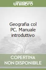 Geografia col PC. Manuale introduttivo Sconto