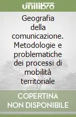 Geografia della comunicazione. Metodologie e problematiche dei processi di mobilità territoriale Super Prezzo