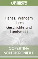 Fanes. Wandern durch Geschichte und Landschaft Occasione Imperdibile