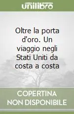 Oltre la porta d‘oro. Un viaggio negli Stati Uniti da costa a costa Nuovo Arrivo