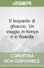 Miglior Prezzo Il leopardo di ghiaccio. Un viaggio in Kenya e in Ruanda