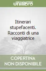 Bestseller Itinerari stupefacenti. Racconti di una viaggiatrice