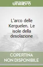 L‘arco delle Kerguelen. Le isole della desolazione Promozione Esclusiva