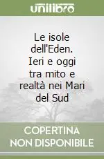 Spedito Oggi Le isole dell‘Eden. Ieri e oggi tra mito e realtà nei Mari del Sud