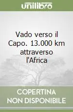Vado verso il Capo. 13.000 km attraverso l‘Africa Prezzo Conveniente