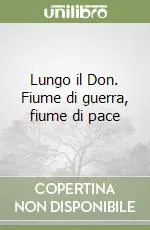 Compra Online Lungo il Don. Fiume di guerra, fiume di pace
