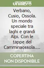 Prezzo Di Fabbrica Verbano, Cusio, Ossola. Un mondo speciale tra laghi e grandi Alpi. Con le tappe del Camminaossola. Con videocassetta