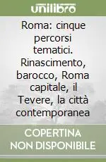 Occasione Imperdibile Roma cinque percorsi tematici. Rinascimento, barocco, Roma capitale, il Tevere, la città contemporanea