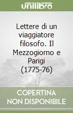Direttamente Dal Produttore Lettere di un viaggiatore filosofo. Il Mezzogiorno e Parigi (1775-76)