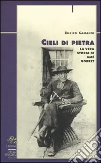 Cieli di pietra. La vera storia di Amé Gorret Compra Online