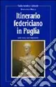 Itinerario federiciano in Puglia. Sulle tracce dell‘imperatore Offerta