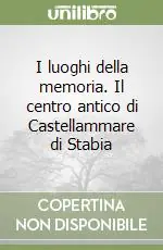 I luoghi della memoria. Il centro antico di Castellammare di Stabia Prezzo Scontato