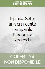 Vendita Finale Irpinia. Sette universi cento campanili. Percorsi e spaccati