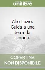 Alto Lazio. Guida a una terra da scoprire Promo Stagionale