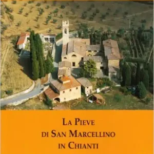 La pieve di San Marcellino in Chianti. Arte, storia, itinerari Scelto Dai Clienti