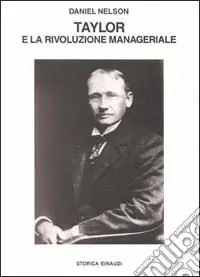 Taylor e la rivoluzione manageriale. La nascita dello scientific management Must-Have