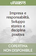 Impresa e responsabilità. Sviluppo storico e disciplina positiva Economico