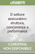 Il settore assicurativo struttura, concorrenza e performance Acquista Ora