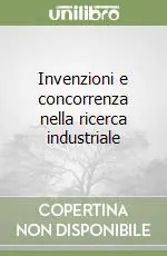 Prezzo Conveniente Invenzioni e concorrenza nella ricerca industriale