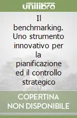 Ultime Pezzi Il benchmarking. Uno strumento innovativo per la pianificazione ed il controllo strategico