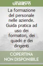 La formazione del personale nelle aziende. Guida pratica ad uso dei formatori, dei quadri e dei dirigenti Promozione Esclusiva