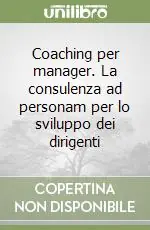 Coaching per manager. La consulenza ad personam per lo sviluppo dei dirigenti Subito Disponibile