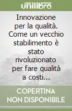 Must-Have Innovazione per la qualità. Come un vecchio stabilimento è stato rivoluzionato per fare qualità a costi contenuti