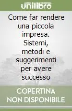 Come far rendere una piccola impresa. Sistemi, metodi e suggerimenti per avere successo Affare
