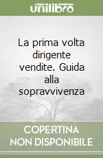 La prima volta dirigente vendite. Guida alla sopravvivenza Popolare