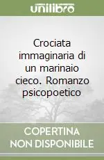 Crociata immaginaria di un marinaio cieco. Romanzo psicopoetico Occasione