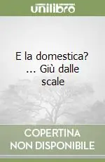 E la domestica? ... Giù dalle scale Consegna Rapida