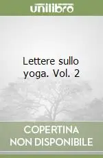 Di Tendenza Lettere sullo yoga. Vol. 2