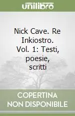 Nick Cave. Re Inkiostro. Vol. 1 Testi, poesie, scritti Sconto