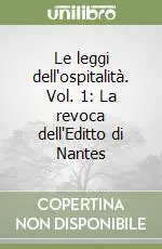 Sconto Le leggi dell‘ospitalità. Vol. 1 La revoca dell‘Editto di Nantes