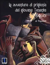 Le avventure di prigionia del giovane tenente Magnani Ordina Subito