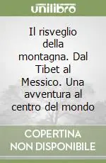 Il risveglio della montagna. Dal Tibet al Messico. Una avventura al centro del mondo Saldi