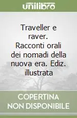 Solo Oggi Traveller e raver. Racconti orali dei nomadi della nuova era. Ediz. illustrata