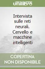 Intervista sulle reti neurali. Cervello e macchine intelligenti Super Prezzo