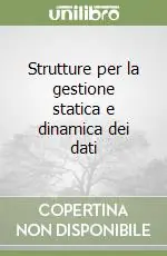 Consegna Rapida Strutture per la gestione statica e dinamica dei dati