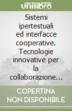 Economico Sistemi ipertestuali ed interfacce cooperative. Tecnologie innovative per la collaborazione nel lavoro intellettuale