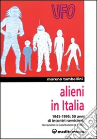 Alieni in Italia. 50 anni di incontri ravvicinati 1945-1995 Prezzo Di Fabbrica