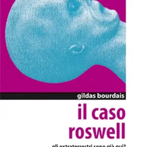 Scelto Dai Clienti Il caso Roswell. Gli extraterrestri sono già qui? Inchiesta sull‘UFO precipitato nel Nuovo Messico